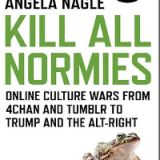 Kill All Normies: Online Culture Wars From 4Chan And Tumblr To Trump And The Alt-Right