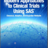 Modern Approaches to Clinical Trials Using SAS: Classical, Adaptive, and Bayesian Methods
