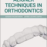 (eBook PDF)Aligner Techniques in Orthodontics by Susana Palma Moya , Javier Lozano Zafra