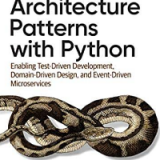 (eBook PDF)Architecture Patterns with Python: Enabling Test-Driven Development, Domain-Driven Design, and Event-Driven Microservices 1st Edition by Harry Percival , Bob Gregory