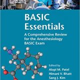 (eBook PDF)BASIC Essentials: A Comprehensive Review for the Anesthesiology BASIC Exam by Alopi M. Patel , Himani V. Bhatt , Sang J. Kim