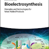 (eBook PDF)Bioelectrosynthesis: Principles and Technologies for Value-Added Products by Aijie Wang, Bo Zhang, Wenzong Liu, Weiwei Cai