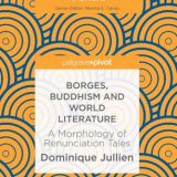 (eBook PDF)Borges, Buddhism and World Literature: A Morphology of Renunciation Tales by Dominique Jullien