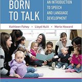 (eBook PDF)Born to Talk: An Introduction to Speech and Language Development (7th Edition) by Kathleen R. Fahey , Lloyd M. Hulit , Merle R. Howard