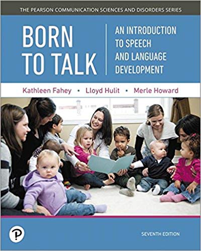 (eBook PDF)Born to Talk: An Introduction to Speech and Language Development (7th Edition) by Kathleen R. Fahey , Lloyd M. Hulit , Merle R. Howard