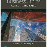 (eBook PDF)Business Ethics Concepts and Cases 8th Edition  by Manuel G. Velasquez