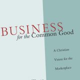 (eBook PDF)Business for the Common Good: A Christian Vision for the Marketplace by Kenman L. Wong,Scott B. Rae