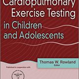 (eBook PDF)Cardiopulmonary Exercise Testing in Children and Adolescents by Thomas Rowland , American College of Sports Medicine , North American Society for Pediatric Exercise Medicine (NASPEM)