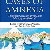 (eBook PDF)Cases of Amnesia Contributions to Understanding Memory and the Brain by Sarah E. MacPherson , Sergio Della Sala