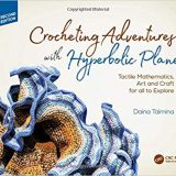 (eBook PDF)Crocheting Adventures with Hyperbolic Planes: Tactile Mathematics, Art and Craft for all to Explore, 2nd Edition by Daina Taimina