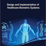 (eBook PDF)Design and Implementation of Healthcare Biometric Systems by Dakshina Ranjan Kisku , Phalguni Gupta , Jamuna Kanta Sing