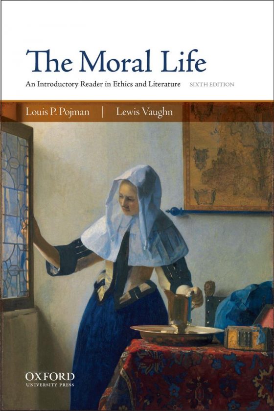 (eBook PDF)Moral Life An Introductory Reader in Ethics and Literature 6th Edition by Louis P. Pojman, Lewis Vaughn
