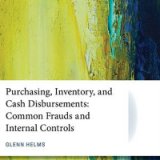 (eBook PDF)Purchasing, inventory, and cash disbursements : Common frauds and internal controls by Helms, Glenn Lindley