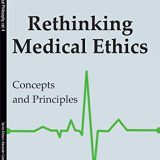 (eBook PDF)Rethinking Medical Ethics Concepts and Principles by Jean-Pierre Clero