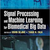(eBook PDF)Signal Processing and Machine Learning for Biomedical Big Data by Ervin Sejdic , Tiago H. Falk