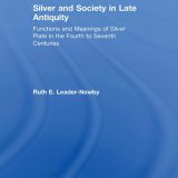 (eBook PDF)Silver and Society in Late Antiquity: Functions and Meanings of Silver Plate in the Fourth to Seventh Centuries by Ruth E. Leader-Newby