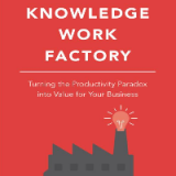 (eBook PDF)The Knowledge Work Factory: Turning the Productivity Paradox Into Value for Your Business by William F Heitman