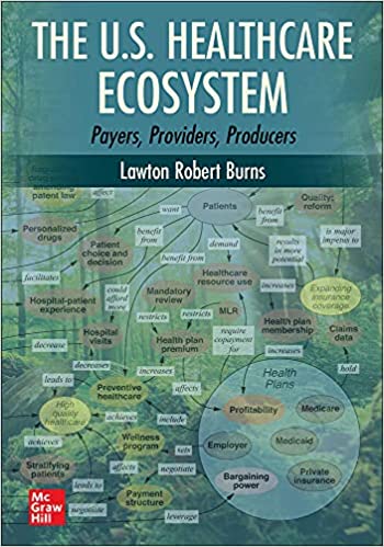 (eBook PDF)The U.S. Healthcare Ecosystem Payers, Providers, Producers by Lawton Robert Burns
