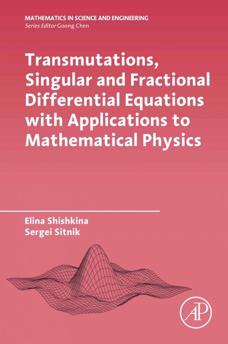 (eBook PDF)Transmutations, Singular and Fractional Differential Equations with Applications to Mathematical Physics by Elina Shishkina, Sergei Sitnik