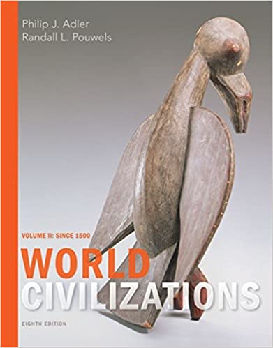 (eBook PDF)World Civilizations Volume II Since 1500 8th Edition by Philip J. Adler , Randall L. Pouwels