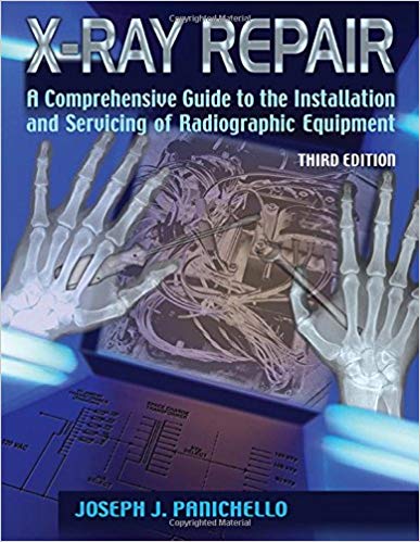 (eBook PDF)X-ray Repair: A Comprehensive Guide to the Installation and Servicing of Radiographic Equipment by Panichello , Joseph J.